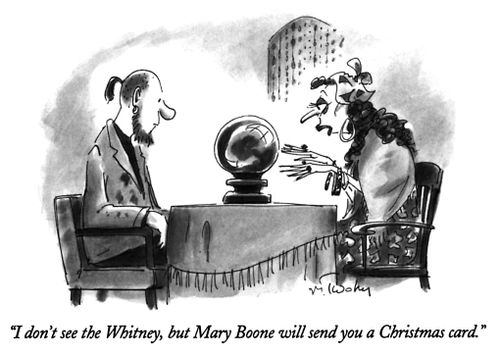 "I don't see the Whitney, but Mary Boone will send you a Christmas card."