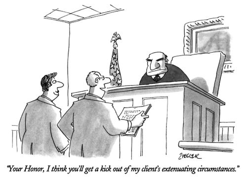 "Your Honor, I think you'll get a kick out of my client's extenuating circumstances."