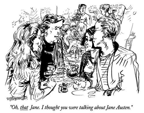 "Oh, that Jane. I thought you were talking about Jane Austen."
