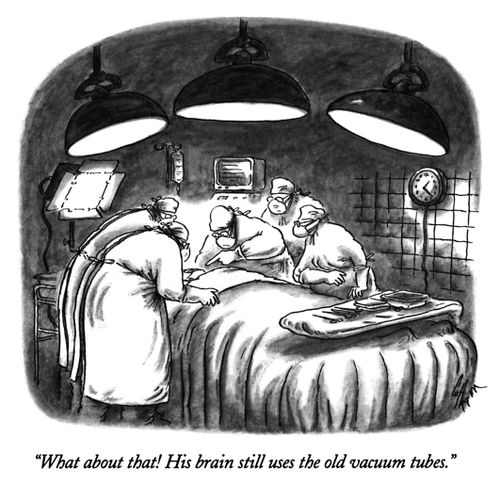 "What about that! His brain still uses the old vacuum tubes."