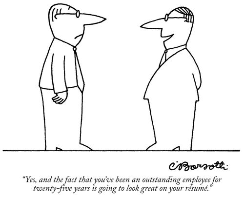 "Yes, and the fact that you've been an outstanding employee for twenty-five years is going to look great on your résumé."
