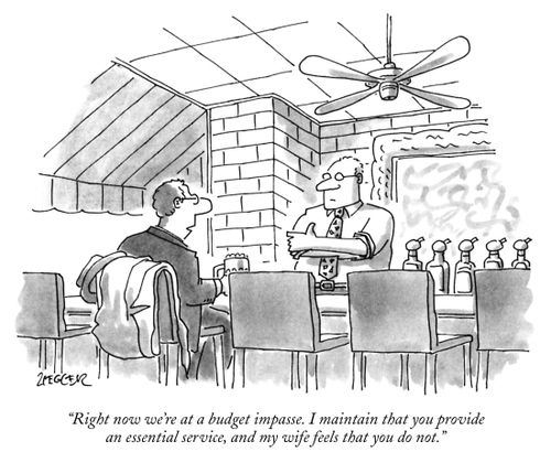 "Right now we're at a budget impasse. I maintain that you provide an essential service, and my wife feels that you do not."
