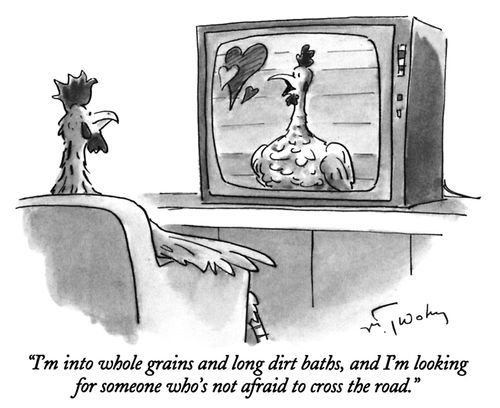 "I'm into whole grains and long dirt baths, and I'm looking for someone who's not afraid to cross the road."