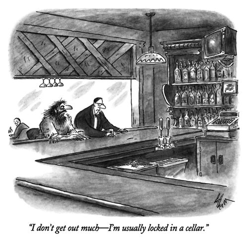 "I don't get out much—I'm usually locked in a cellar."