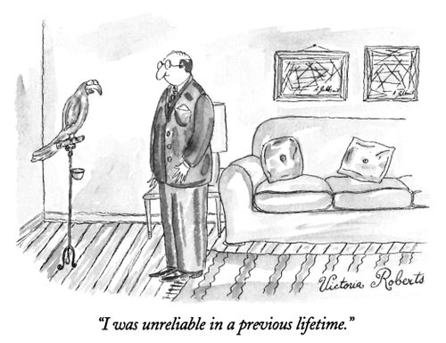 "I was unreliable in a previous lifetime."