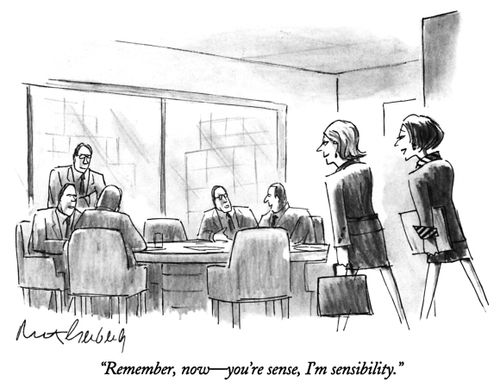 "Remember, now-you're sense, I'm sensibility."