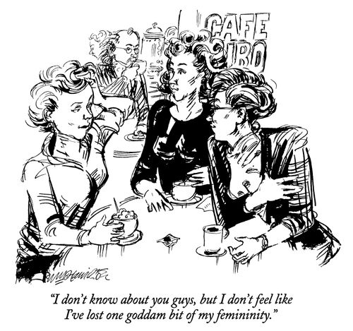 "I don'y know about you guys, but I don't feel like I've lost one goddamn bit of my feminity."