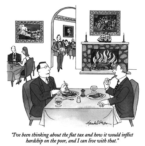 "I've been thinking about the flat tax and how it would inflict hardship on the poor, and I can live with that."