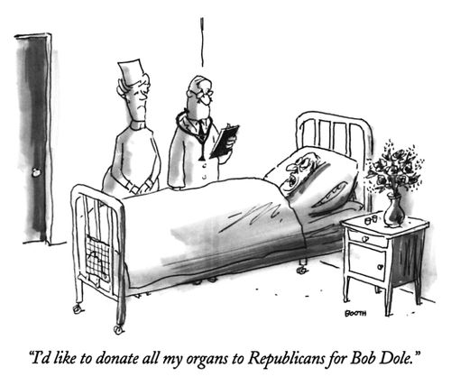 "I'd like to donate all my organs to Republicans for Bob Dole."