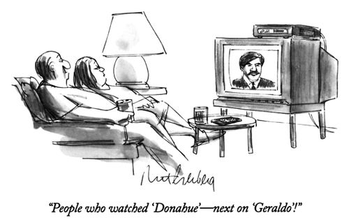 "People who watched 'Donahue'-next on 'Geraldo'!"