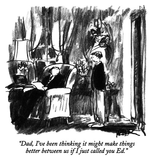 "Dad, I've been thinking it might make things better between us if I just called you Ed."
