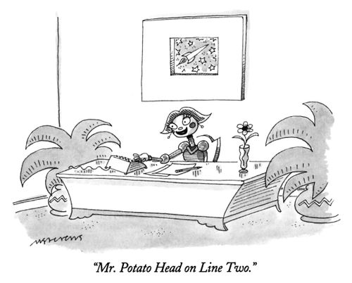 "Mr. Potato Head on Line Two."
