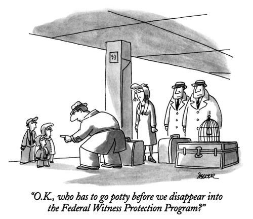 "O.K., who has to go potty before we disappear into the Federal Witness Protection Program?"