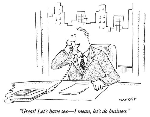 "Great!  Let's have sex - I mean, let's do business."