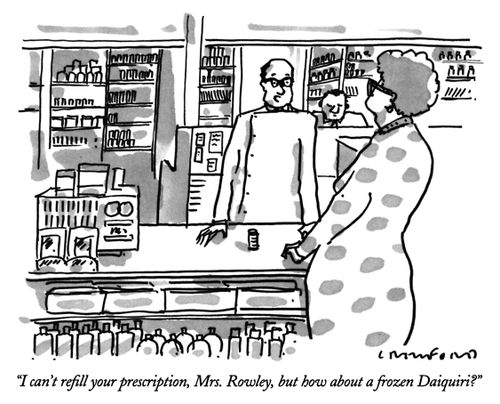 "I can't refill your prescription, Mrs. Rowley, but how about a frozen Daiquiri?"