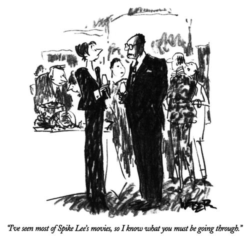 "I've seen most of Spike Lee's movies, so I know what you must be going through."