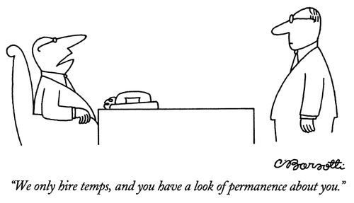 "We only hire temps, and you have a look of permanence about you."