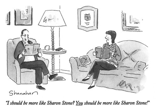 "I should be more like Sharon Stone? You should be more like Sharon Stone!"
