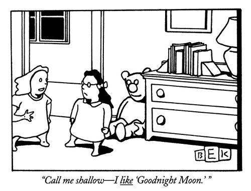 "Call me shallow - I like 'Good night Moon.' "