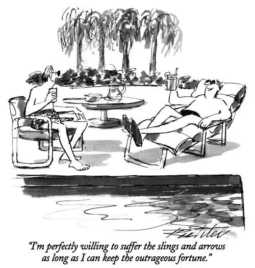 "I'm perfectly happy to suffer the slings and arrows as long as I can keep the outrageous fortune."