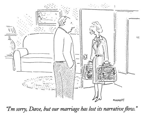 "I'm sorry, Dave, but our marriage has lost its narrative flow."