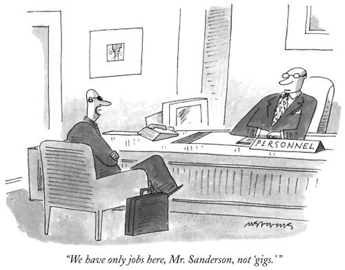 "We have only jobs here, Mr. Sanderson, not 'gigs.' "