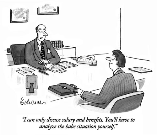 "I can only discuss salary and benefits. You'll have to analyze the babe situation yourself."