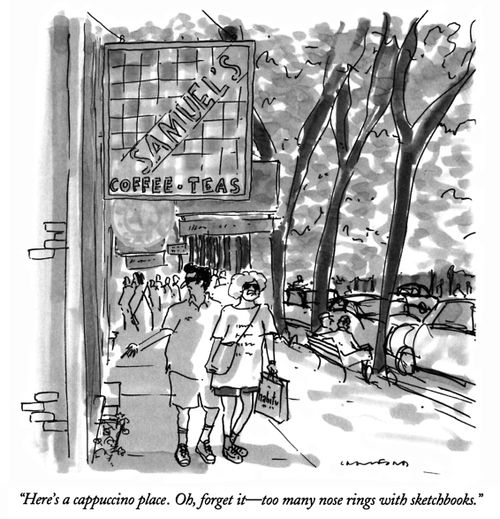 "Here's a cappuccino place. Oh, forget it—too many nose rings with sketchbooks."