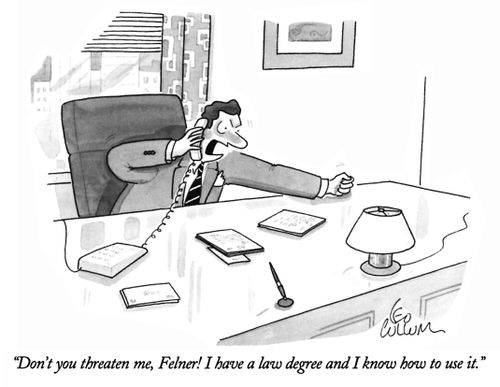 "Don't you threaten me, Felner! I have a law degree and I know how to use it."