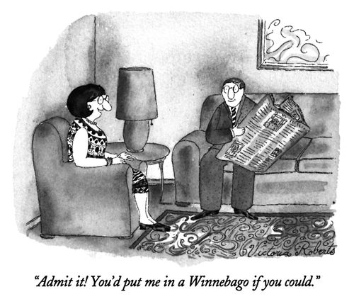 "Admit it! You'd put me in a Winnebago if you could."