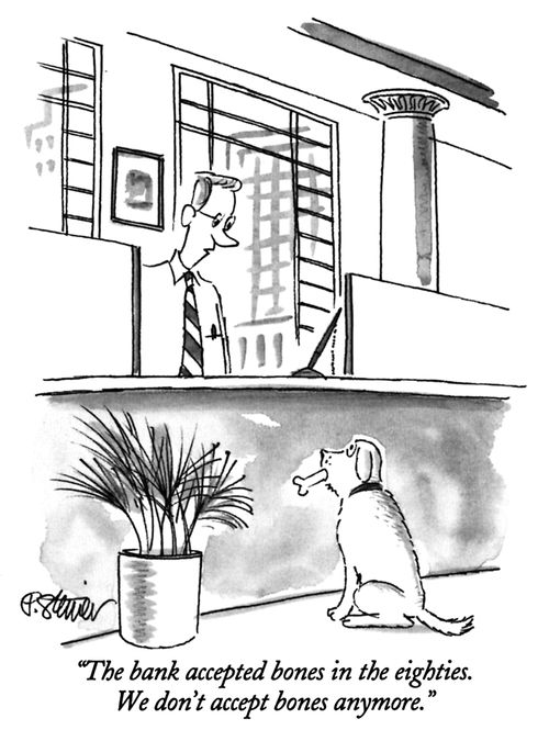 "The bank accepted bones in the eighties. We don't accept bones anymore."