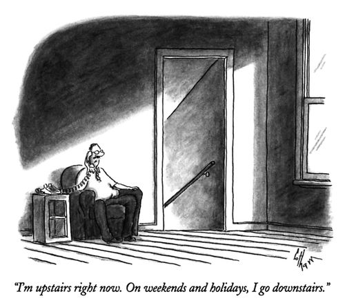 "I'm upstairs right now. On weekends and holidays, I go downstairs."