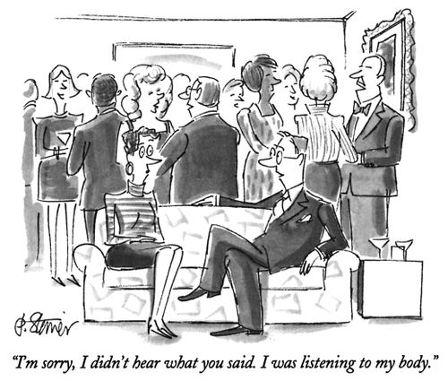 "I'm sorry, I didn't hear what you said. I was listening to my body."