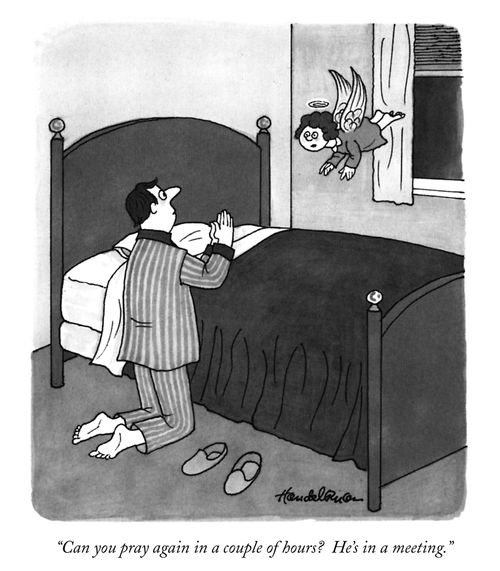 "Can you pray again in a couple of hours? He's in a meeting."