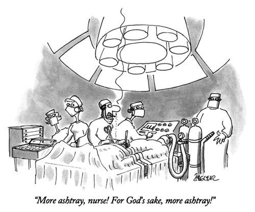 "More ashtray, nurse! For God's sake, more ashtray!"