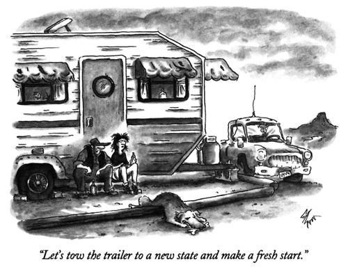 "Let's tow the trailer to a new state and make a fresh start."