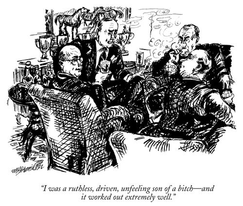 "I was a ruthless, driven, unfeeling son of a b***h- and it worked out extremely well."