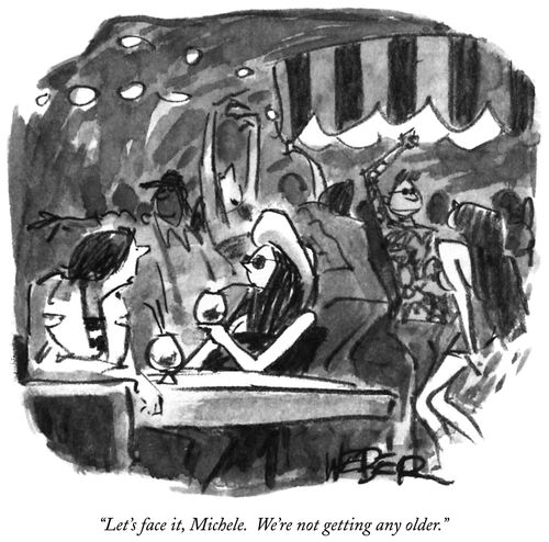 "Let's face it, Michele. We're not getting any older."