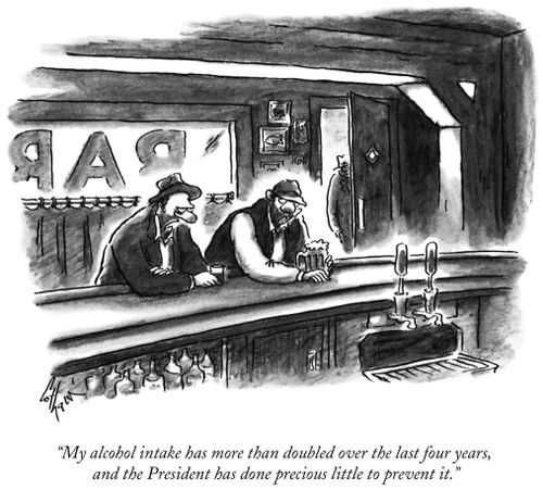 "My alcohol intake has more than doubled over the last four years, and the President has done precious little to prevent it."