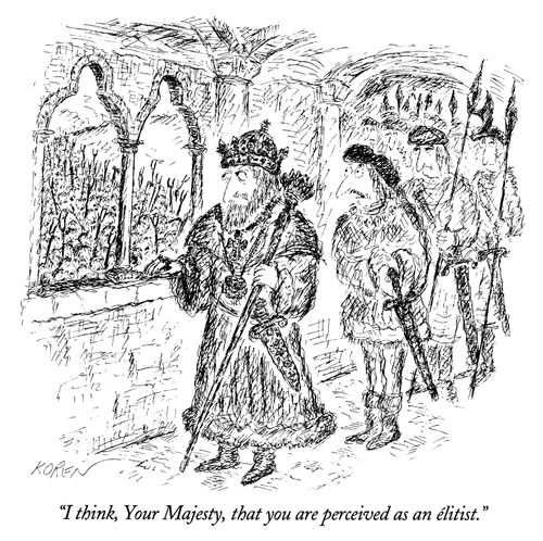 "I think, Your Majesty, that you are perceived as an élitist."