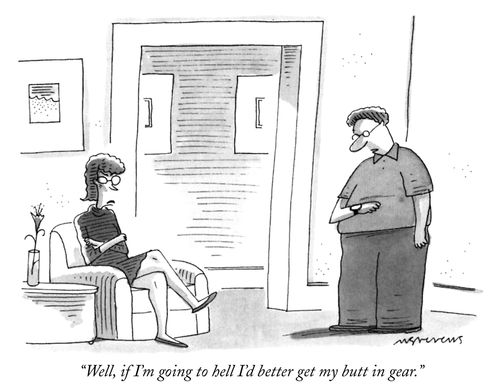 "Well, if I'm going to hell I'd better get my butt in gear."