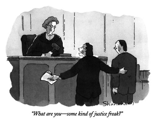 "What are you - some kind of justice freak?"