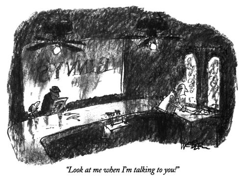 "Look at me when I'm talking to you!"