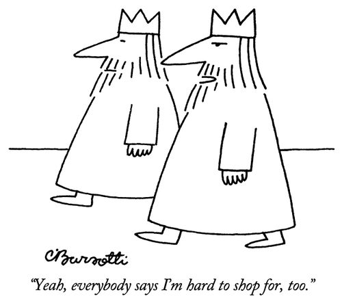 "Yeah, everybody says I'm hard to shop for, too."