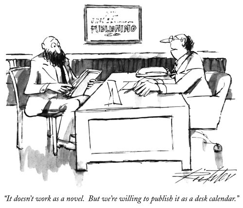 "It doesn't work as a novel. But we're willing to publish it as a desk calendar."
