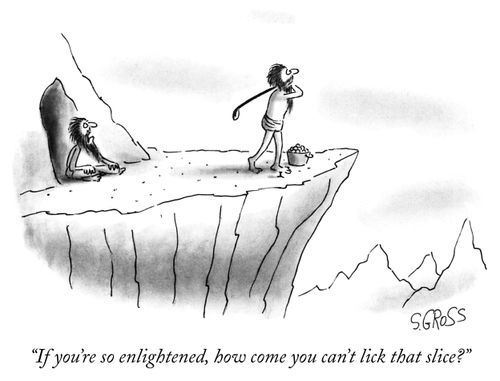 "If you're so enlightened, how come you can't lick that slice?"