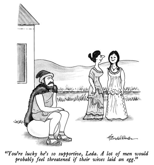 "You're lucky he's so supportive, Leda. A lot of men would probably feel threatened f their wives laid an egg."