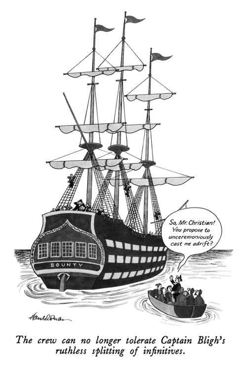 The crew can no longer tolerate Captain Bligh's ruthless splitting of infinitives."