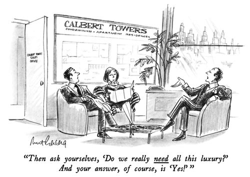"Then ask yourselves, 'Do we really need all this luxury?'And your answer, of course, is 'Yes!'"