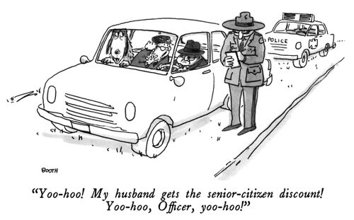 "Yoo-hoo! My husband gets the senior-citizen discount! Yoo-hoo, Officer, yoo-hoo!"